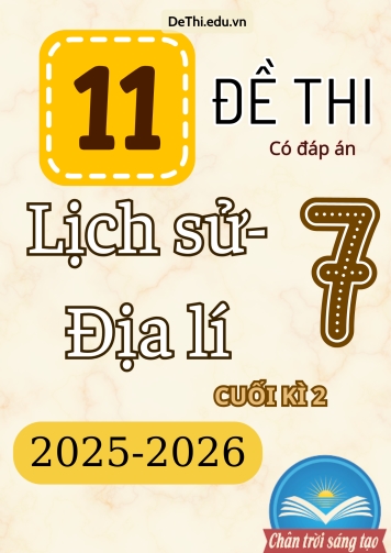 Tổng hợp 11 đề thi Lịch sử - Địa lí 7 cuối Kì 2 Chân Trời Sáng Tạo 2025-2026 (Kèm đáp án)